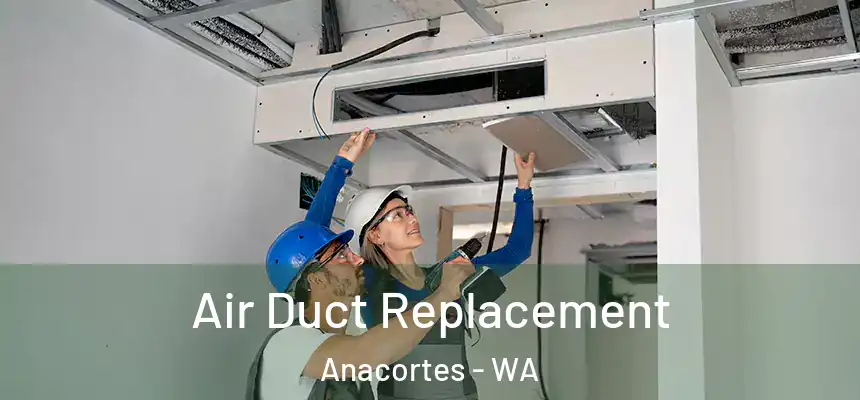 Air Duct Replacement Anacortes - WA