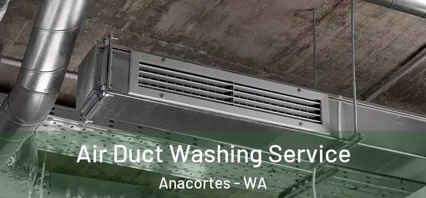 Air Duct Washing Service Anacortes - WA
