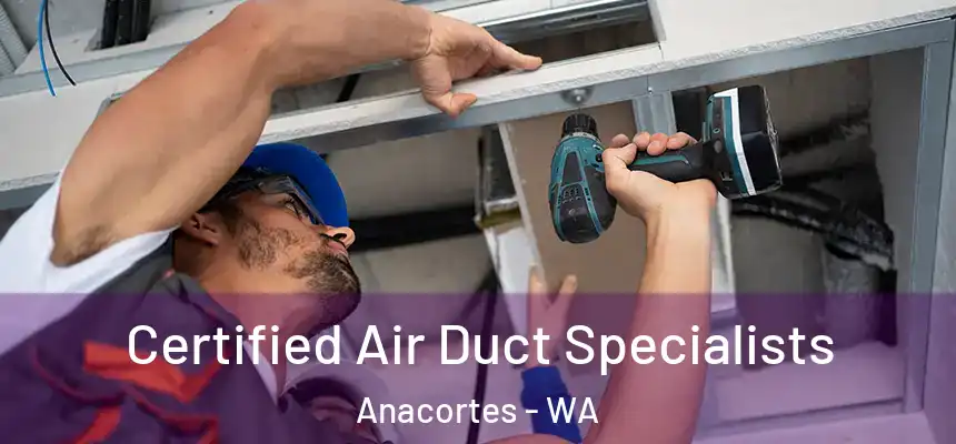 Certified Air Duct Specialists Anacortes - WA