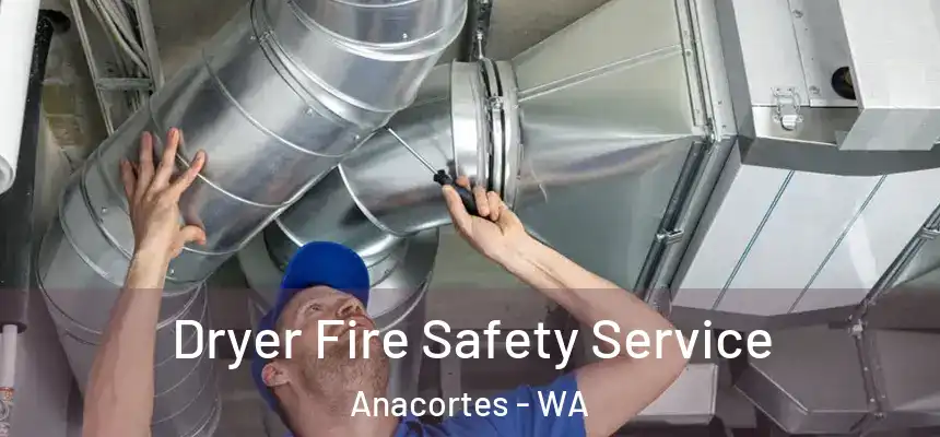  Dryer Fire Safety Service Anacortes - WA