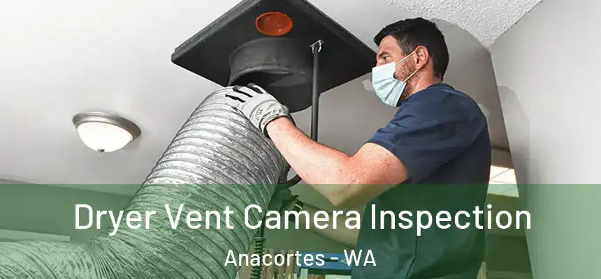 Dryer Vent Camera Inspection Anacortes - WA