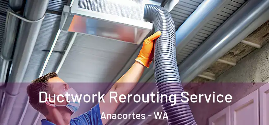  Ductwork Rerouting Service Anacortes - WA