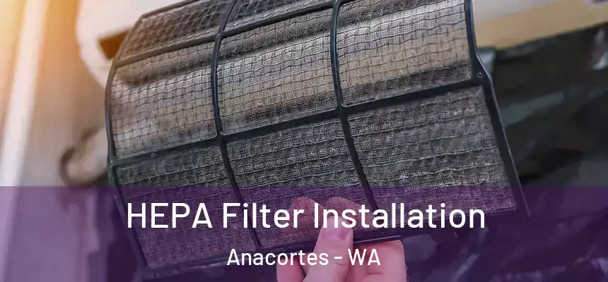 HEPA Filter Installation Anacortes - WA