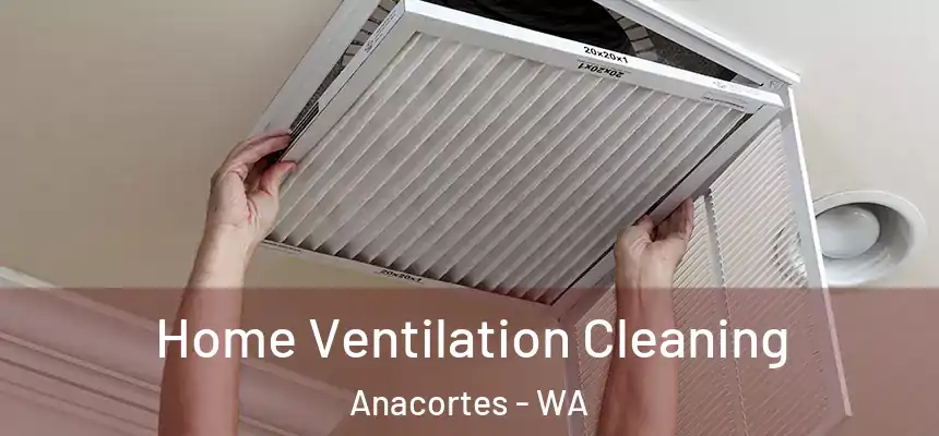  Home Ventilation Cleaning Anacortes - WA