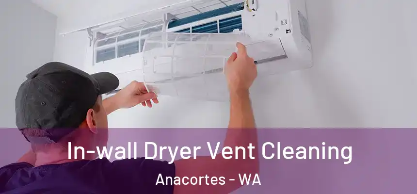 In-wall Dryer Vent Cleaning Anacortes - WA