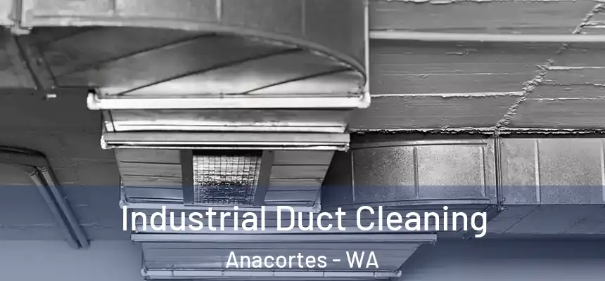 Industrial Duct Cleaning Anacortes - WA
