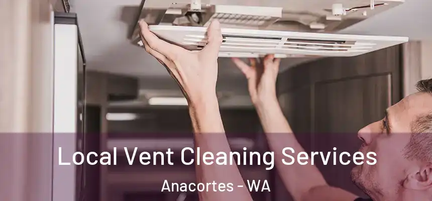 Local Vent Cleaning Services Anacortes - WA