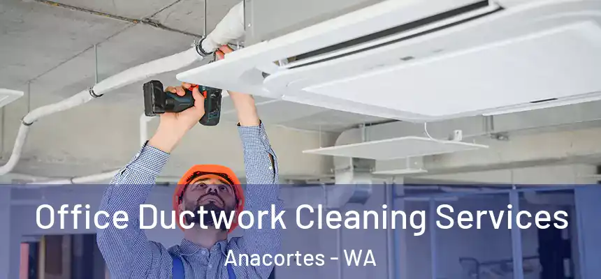 Office Ductwork Cleaning Services Anacortes - WA