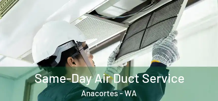 Same-Day Air Duct Service Anacortes - WA