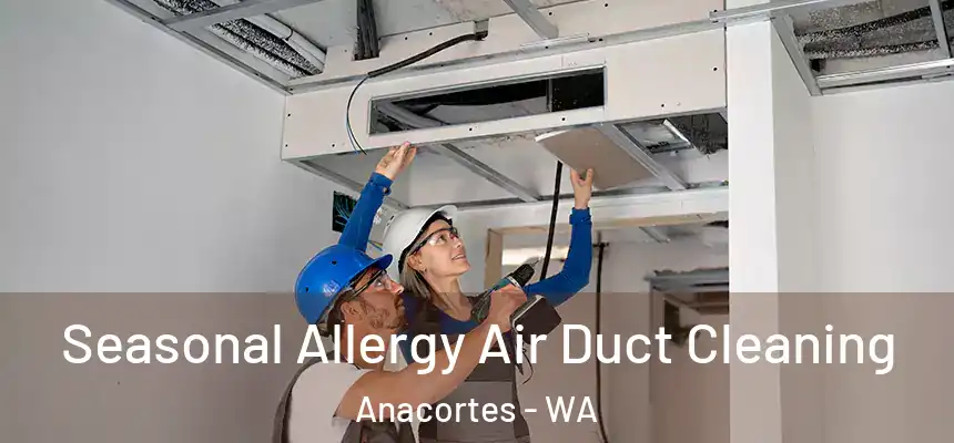 Seasonal Allergy Air Duct Cleaning Anacortes - WA