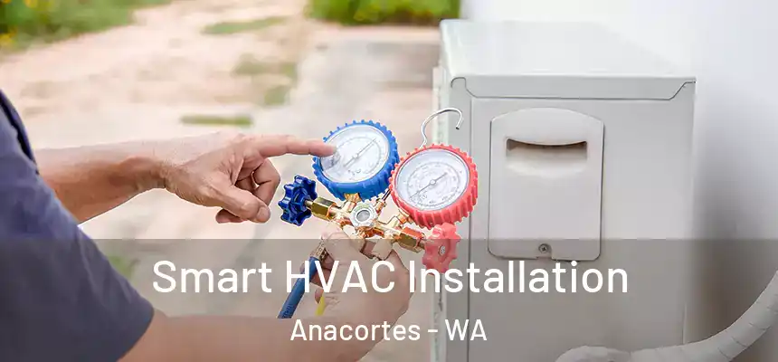 Smart HVAC Installation Anacortes - WA