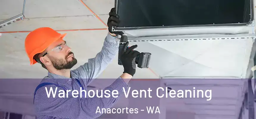 Warehouse Vent Cleaning Anacortes - WA